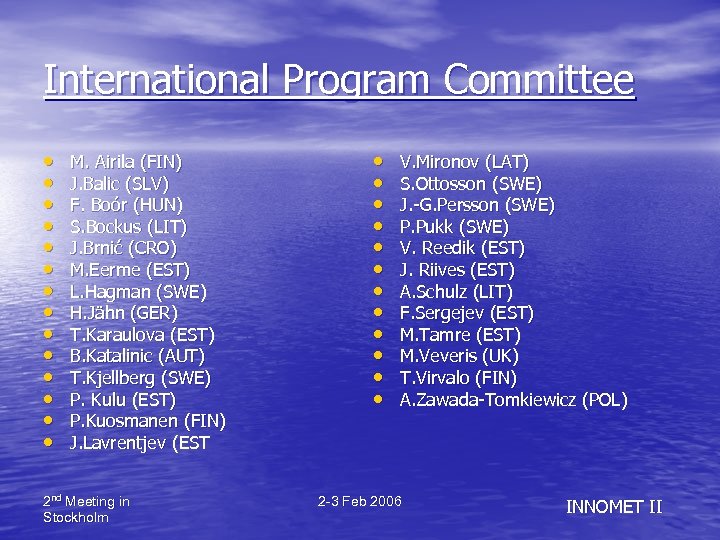 International Program Committee • • • • M. Airila (FIN) J. Balic (SLV) F.