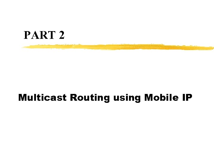 PART 2 Multicast Routing using Mobile IP 