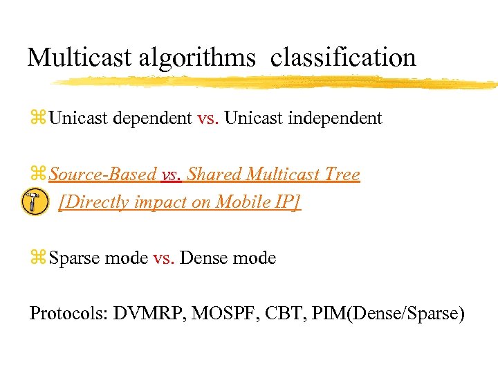 Multicast algorithms classification z Unicast dependent vs. Unicast independent z Source-Based vs. Shared Multicast