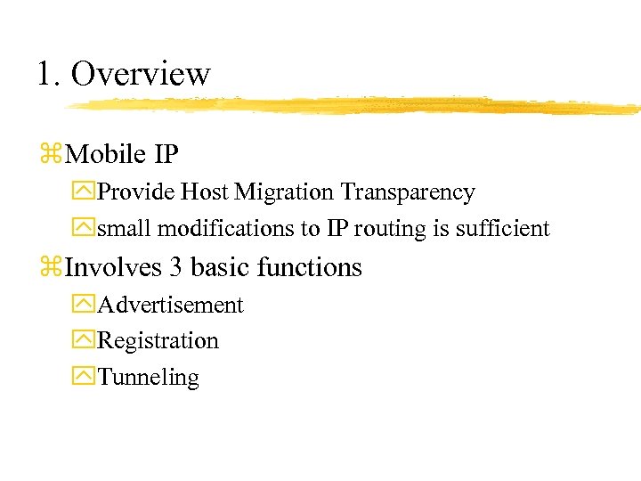 1. Overview z. Mobile IP y. Provide Host Migration Transparency ysmall modifications to IP