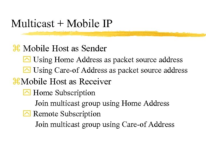 Multicast + Mobile IP z Mobile Host as Sender y Using Home Address as