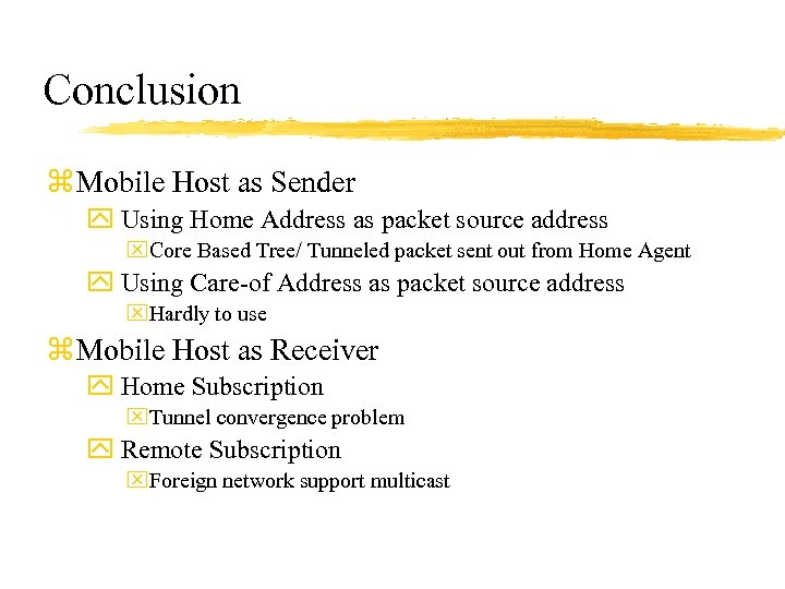 Conclusion z Mobile Host as Sender y Using Home Address as packet source address