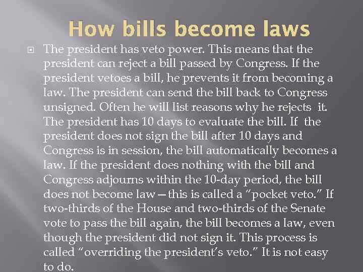 How bills become laws The president has veto power. This means that the president