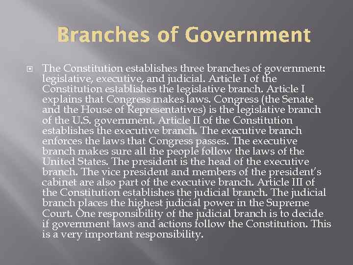 Branches of Government The Constitution establishes three branches of government: legislative, executive, and judicial.