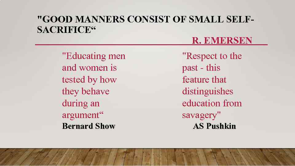 "GOOD MANNERS CONSIST OF SMALL SELFSACRIFICE“ R. EMERSEN "Educating men and women is tested