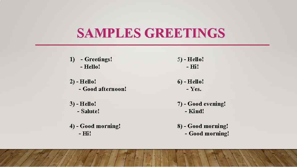 SAMPLES GREETINGS 1) - Greetings! - Hello! 5) - Hello! - Hi! 2) -