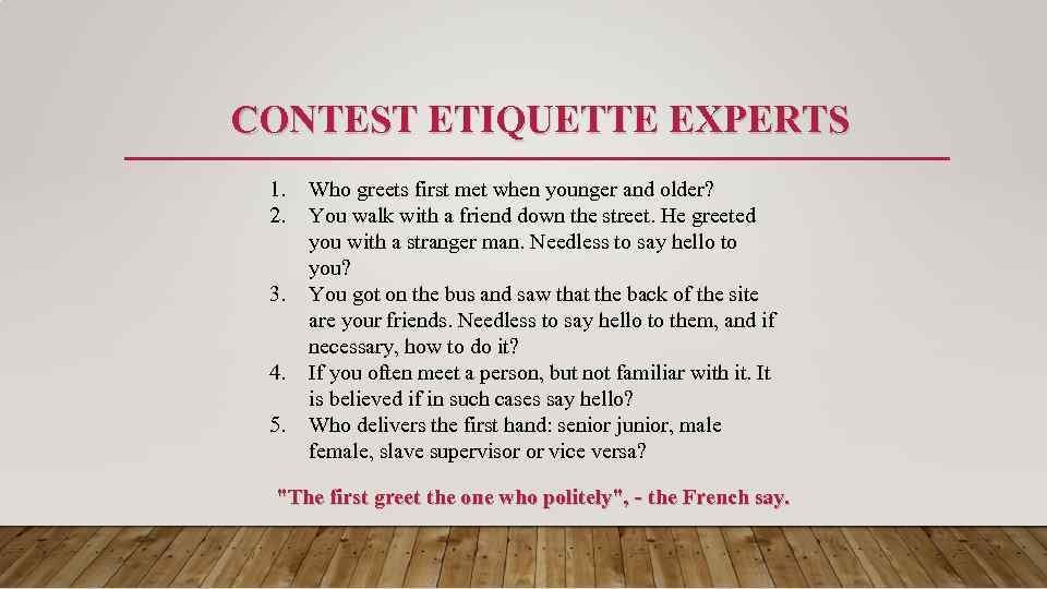 CONTEST ETIQUETTE EXPERTS 1. 2. 3. 4. 5. Who greets first met when younger