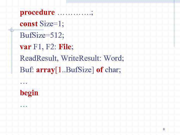 procedure …………. ; const Size=1; Buf. Size=512; var F 1, F 2: File; Read.