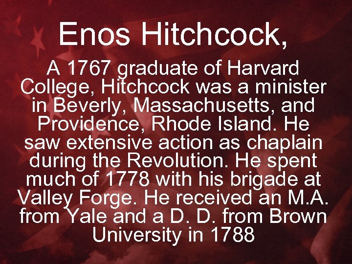 Enos Hitchcock, A 1767 graduate of Harvard College, Hitchcock was a minister in Beverly,