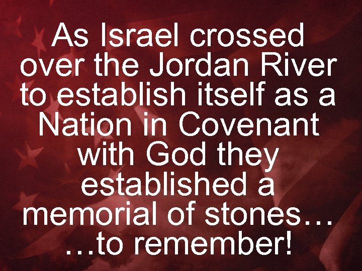 As Israel crossed over the Jordan River to establish itself as a Nation in