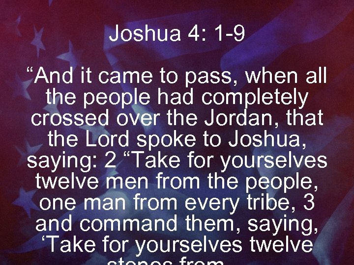 Joshua 4: 1 -9 “And it came to pass, when all the people had