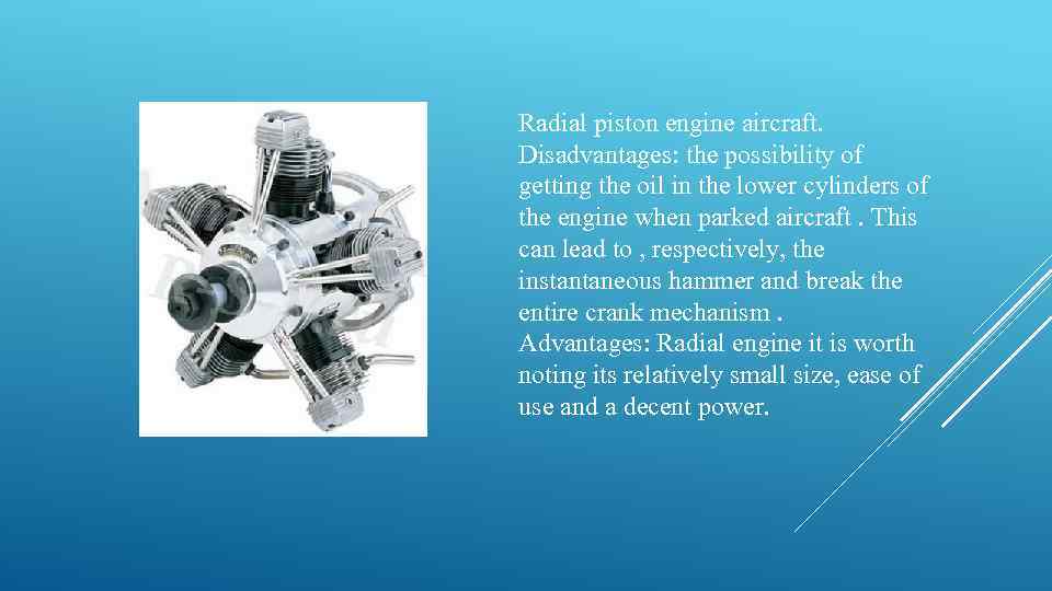 Radial piston engine aircraft. Disadvantages: the possibility of getting the oil in the lower