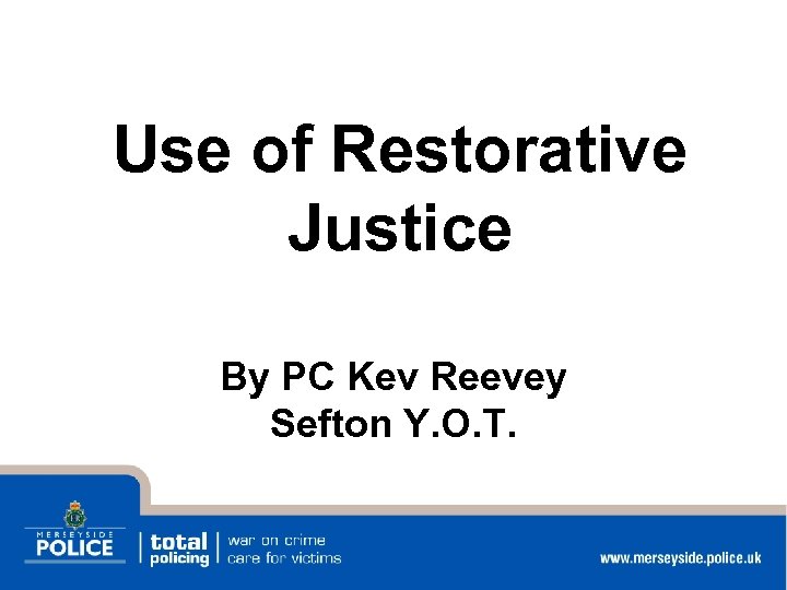 Use of Restorative Justice By PC Kev Reevey Sefton Y. O. T. 