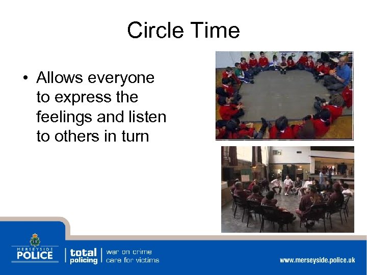 Circle Time • Allows everyone to express the feelings and listen to others in