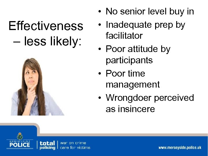 Effectiveness – less likely: • No senior level buy in • Inadequate prep by