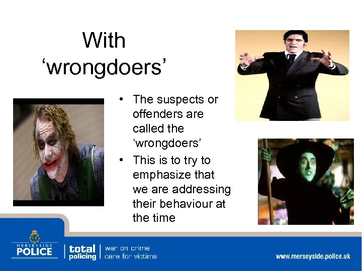 With ‘wrongdoers’ • The suspects or offenders are called the ‘wrongdoers’ • This is