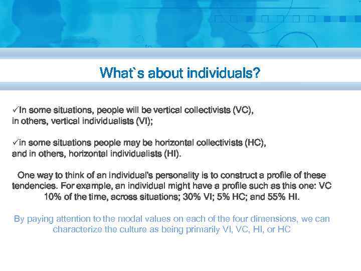 What`s about individuals? üIn some situations, people will be vertical collectivists (VC), in others,