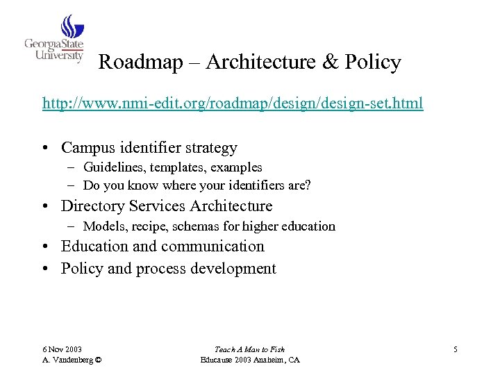 Roadmap – Architecture & Policy http: //www. nmi-edit. org/roadmap/design-set. html • Campus identifier strategy