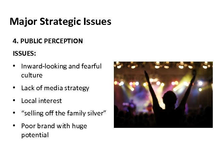 Major Strategic Issues 4. PUBLIC PERCEPTION ISSUES: • Inward-looking and fearful culture • Lack