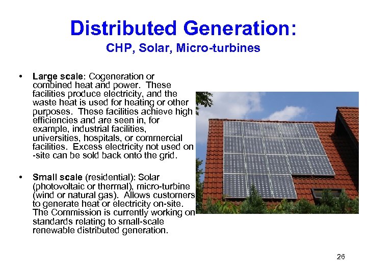 Distributed Generation: CHP, Solar, Micro-turbines • Large scale: Cogeneration or combined heat and power.