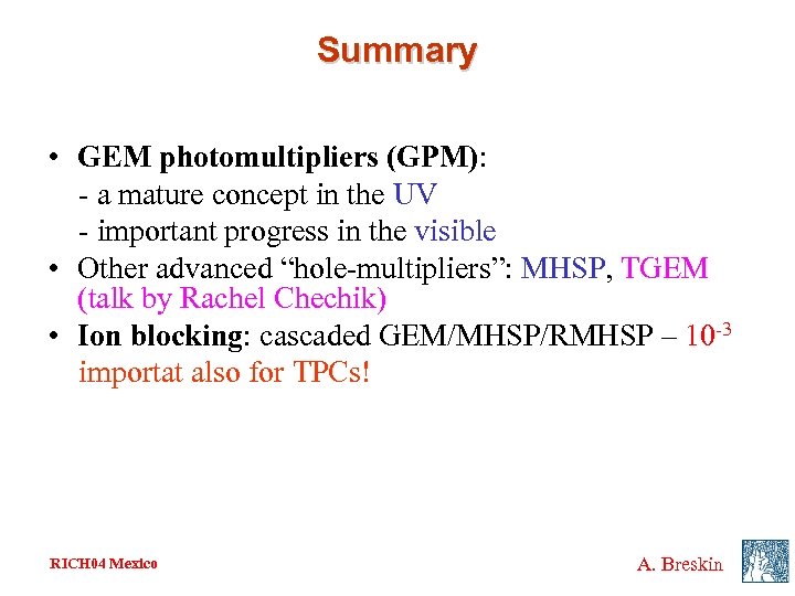 Summary • GEM photomultipliers (GPM): - a mature concept in the UV - important