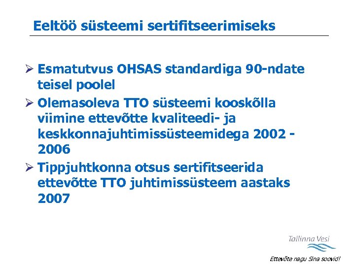 Eeltöö süsteemi sertifitseerimiseks Ø Esmatutvus OHSAS standardiga 90 -ndate teisel poolel Ø Olemasoleva TTO