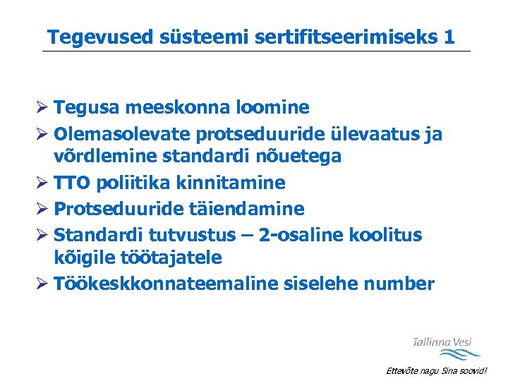 Tegevused süsteemi sertifitseerimiseks 1 Ø Tegusa meeskonna loomine Ø Olemasolevate protseduuride ülevaatus ja võrdlemine