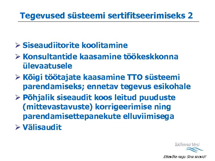 Tegevused süsteemi sertifitseerimiseks 2 Ø Siseaudiitorite koolitamine Ø Konsultantide kaasamine töökeskkonna ülevaatusele Ø Kõigi