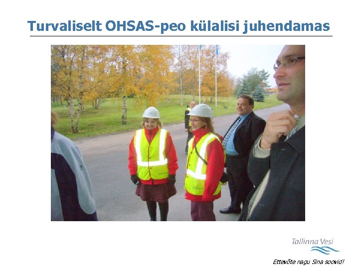 Turvaliselt OHSAS-peo külalisi juhendamas Ettevõte nagu Sina soovid! 