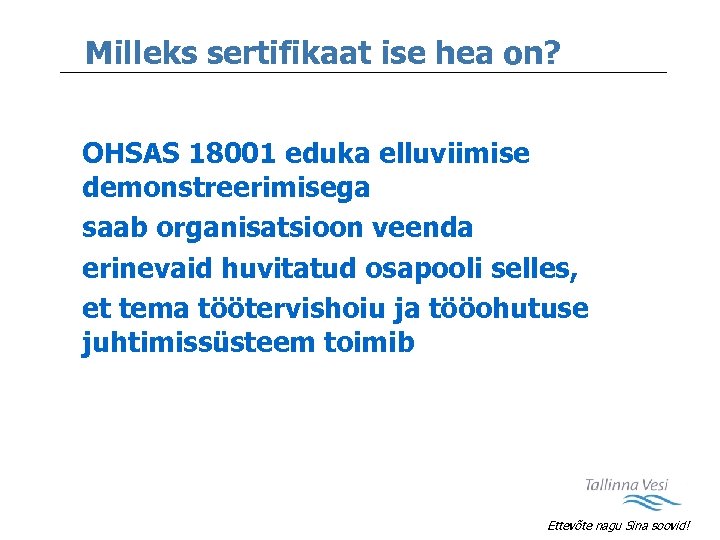 Milleks sertifikaat ise hea on? OHSAS 18001 eduka elluviimise demonstreerimisega saab organisatsioon veenda erinevaid