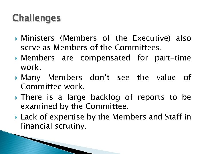 Challenges Ministers (Members of the Executive) also serve as Members of the Committees. Members