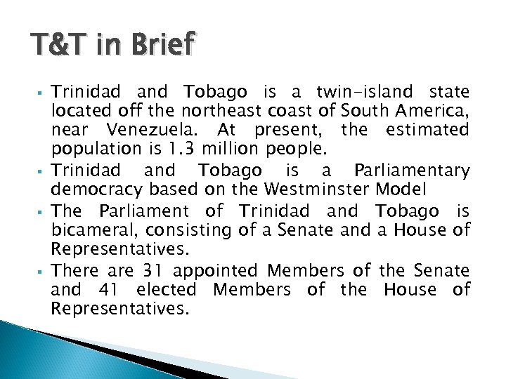 T&T in Brief Trinidad and Tobago is a twin-island state located off the northeast