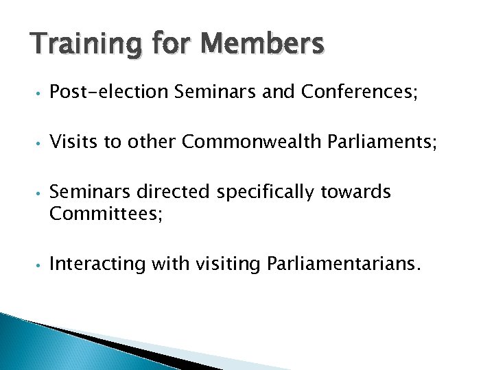 Training for Members • Post-election Seminars and Conferences; • Visits to other Commonwealth Parliaments;