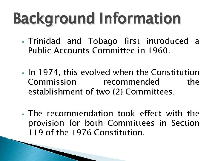 Background Information Trinidad and Tobago first introduced a Public Accounts Committee in 1960. In