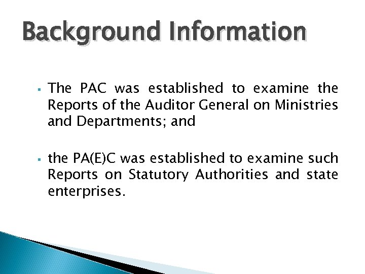 Background Information The PAC was established to examine the Reports of the Auditor General