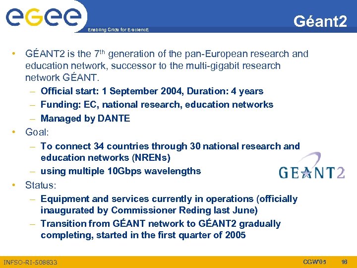 Enabling Grids for E-scienc. E Géant 2 • GÉANT 2 is the 7 th
