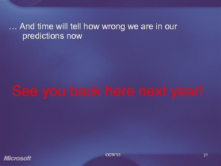 … And time will tell how wrong we are in our predictions now See