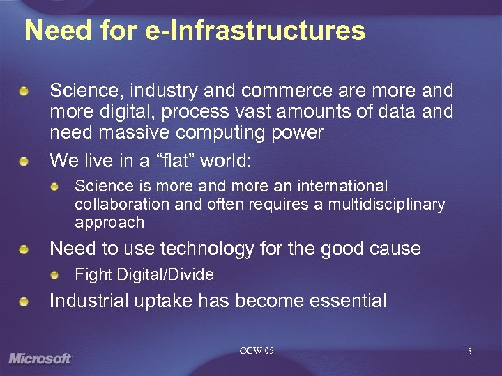 Need for e-Infrastructures Science, industry and commerce are more and more digital, process vast