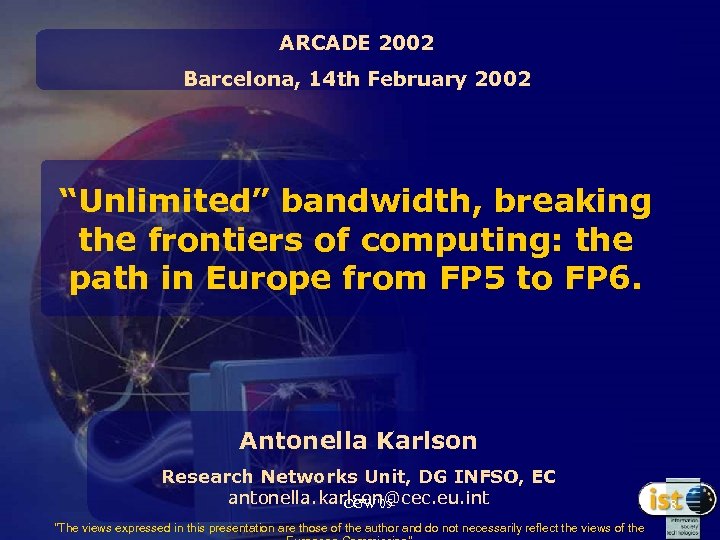 ARCADE 2002 Barcelona, 14 th February 2002 “Unlimited” bandwidth, breaking the frontiers of computing: