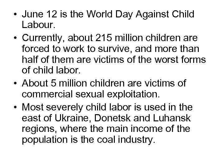  • June 12 is the World Day Against Child Labour. • Currently, about