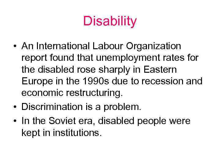 Disability • An International Labour Organization report found that unemployment rates for the disabled