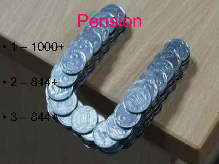 Pension • 1 – 1000+ • 2 – 844+ • 3 – 844+ 