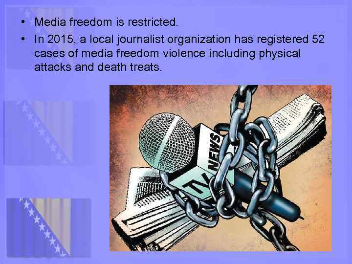  • Media freedom is restricted. • In 2015, a local journalist organization has