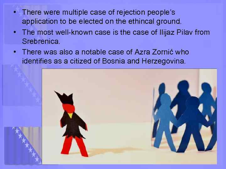  • There were multiple case of rejection people’s application to be elected on