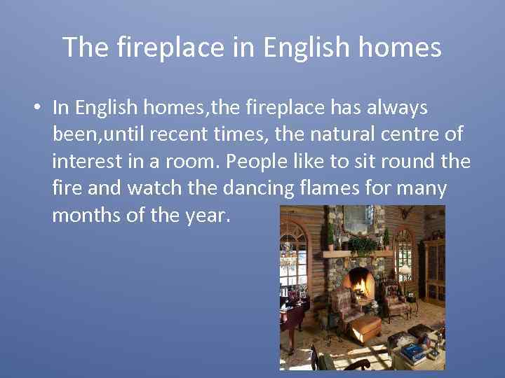 The fireplace in English homes • In English homes, the fireplace has always been,