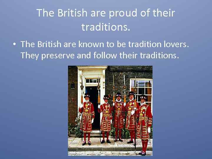 The British are proud of their traditions. • The British are known to be