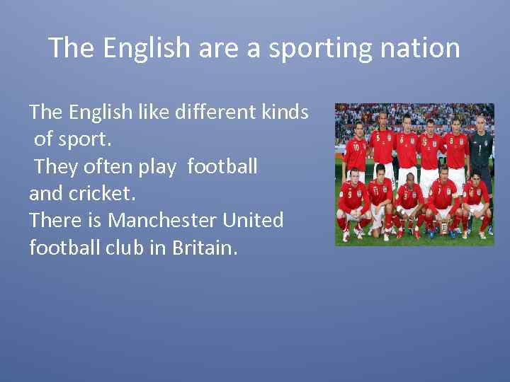 The English are a sporting nation The English like different kinds of sport. They