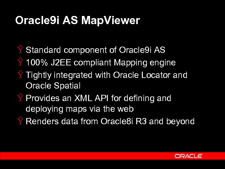 Oracle 9 i AS Map. Viewer Ÿ Standard component of Oracle 9 i AS