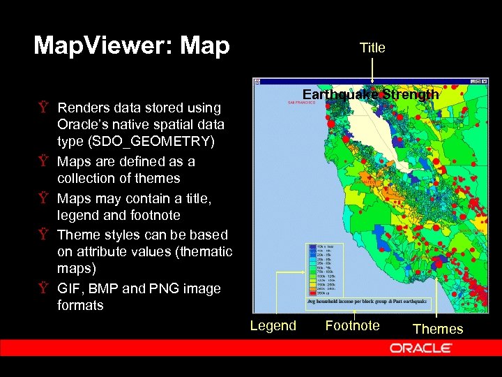 Map. Viewer: Map Title Earthquake Strength Ÿ Renders data stored using Oracle’s native spatial