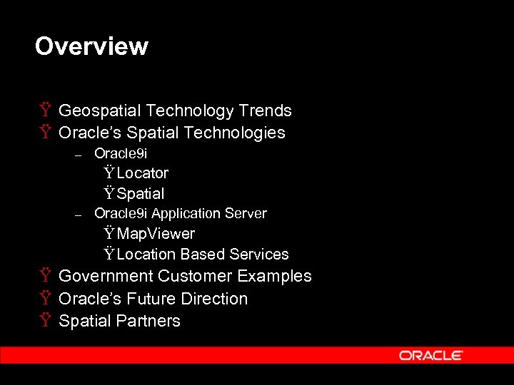 Overview Ÿ Geospatial Technology Trends Ÿ Oracle’s Spatial Technologies – Oracle 9 i Ÿ
